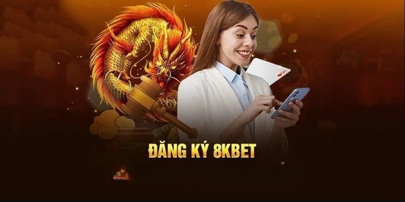 Đăng ký 8KBET: Hướng dẫn cụ thể dành cho hội viên mới 6 Những khuyến mãi khủng khi đăng ký 8KBET