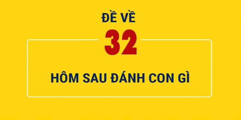 Đề về 32 hôm sau đánh con gì: Bật mí con đề giúp thắng lớn 4 Theo mẹo bóng âm dương