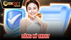 Đăng ký 8KBET: Hướng dẫn cụ thể dành cho hội viên mới 6 Đăng ký 8KBET