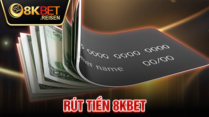 Rút tiền 8KBET: Cách rút tiền thưởng về tài khoản cá nhân 1 Rút tiền 8KBET