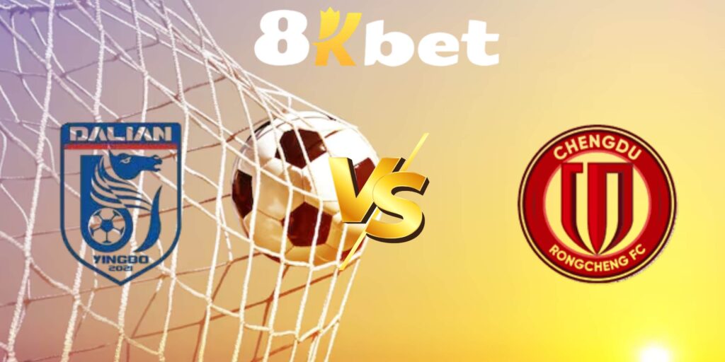Nhận định Dalian Yingbo vs Chengdu Rongcheng, 18h35 ngày 08/08 1 8kbet