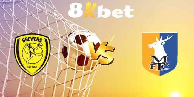 nhan dinh burton albion fc vs mansfield town 5