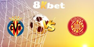 Nhận định Villarreal vs Girona, 00h30 ngày 25/08: Kéo dài chuỗi thắng 5 nhan dinh villarreal vs girona 8